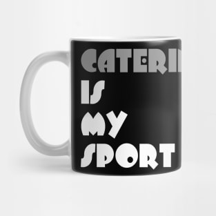 Catering Is My Sport Typography White Design Mug